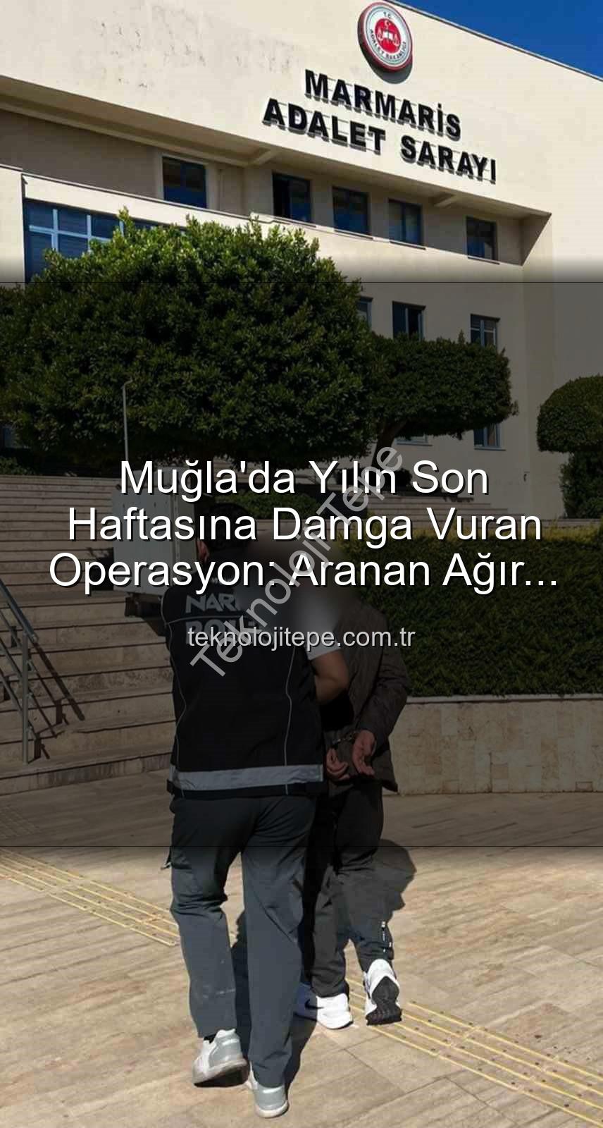 aranan şahıslar - Muğla'da Yılın Son Haftasına Damga Vuran Operasyon: Aranan Ağır Cezalı İki Kaçak Cezaevine Gönderildi