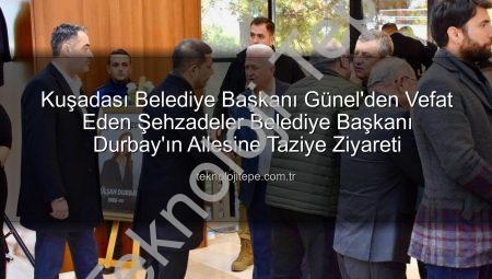 Kuşadası Belediye Başkanı Günel’den Vefat Eden Şehzadeler Belediye Başkanı Durbay’ın Ailesine Taziye Ziyareti