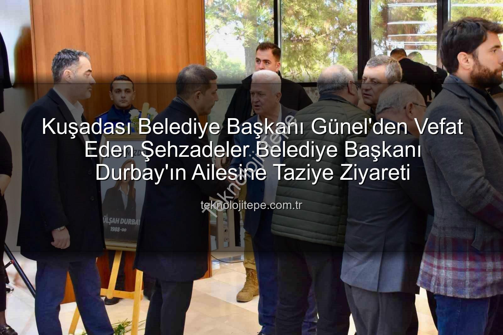 Ömer Günel - Kuşadası Belediye Başkanı Günel'den Vefat Eden Şehzadeler Belediye Başkanı Durbay'ın Ailesine Taziye Ziyareti