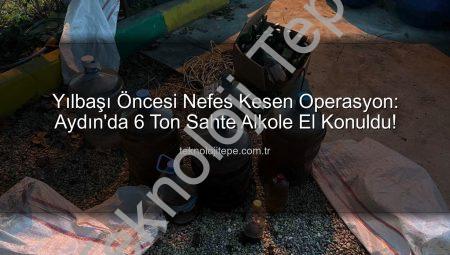 Yılbaşı Öncesi Nefes Kesen Operasyon: Aydın’da 6 Ton Sahte Alkole El Konuldu!