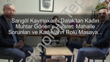 Sarıgöl Kaymakamı Dalak’tan Kadın Muhtar Gönen’e Ziyaret: Mahalle Sorunları ve Kadınların Rolü Masaya Yatırıldı