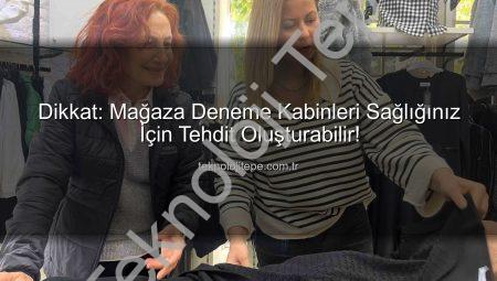 Dikkat: Mağaza Deneme Kabinleri Sağlığınız İçin Tehdit Oluşturabilir!