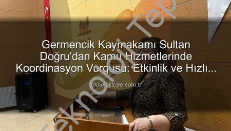Germencik Kaymakamı Sultan Doğru’dan Kamu Hizmetlerinde Koordinasyon Vurgusu: Etkinlik ve Hızlı Çözüm Odaklı Toplantı