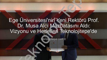 Ege Üniversitesi’nin Yeni Rektörü Prof. Dr. Musa Alcı Mazbatasını Aldı: Vizyonu ve Hedefleri Teknolojitepe’de