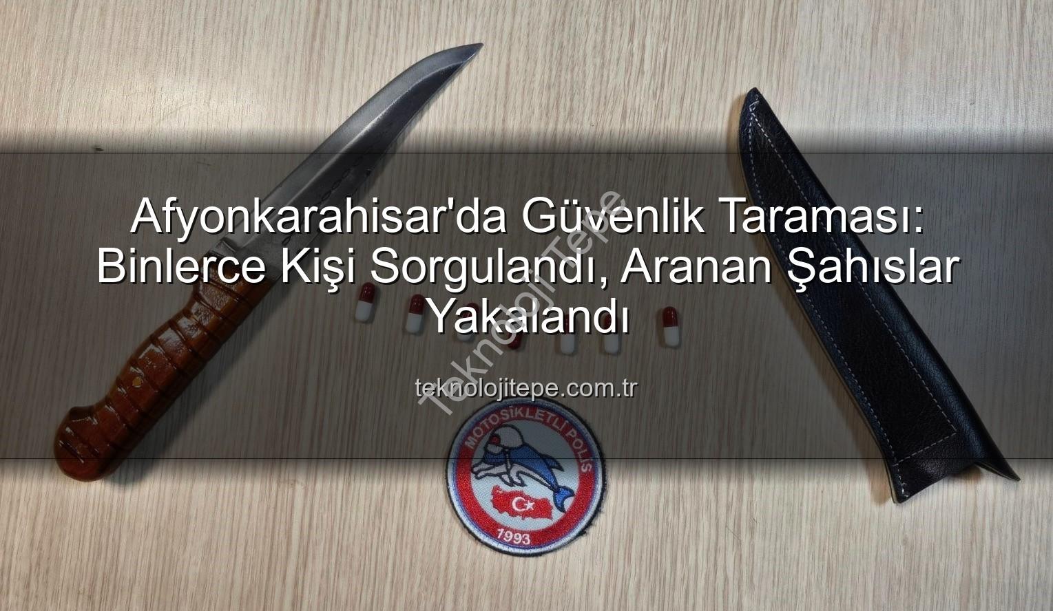 kimlik sorgulaması - Afyonkarahisar'da Güvenlik Taraması: Binlerce Kişi Sorgulandı, Aranan Şahıslar Yakalandı