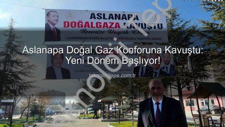 Aslanapa Doğal Gaz Konforuna Kavuştu: Yeni Dönem Başlıyor!