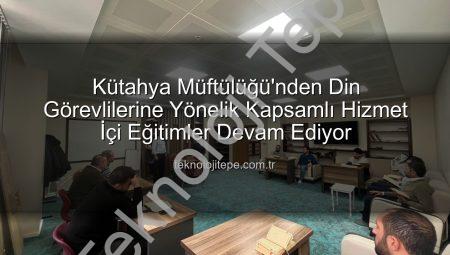 Kütahya Müftülüğü’nden Din Görevlilerine Yönelik Kapsamlı Hizmet İçi Eğitimler Devam Ediyor