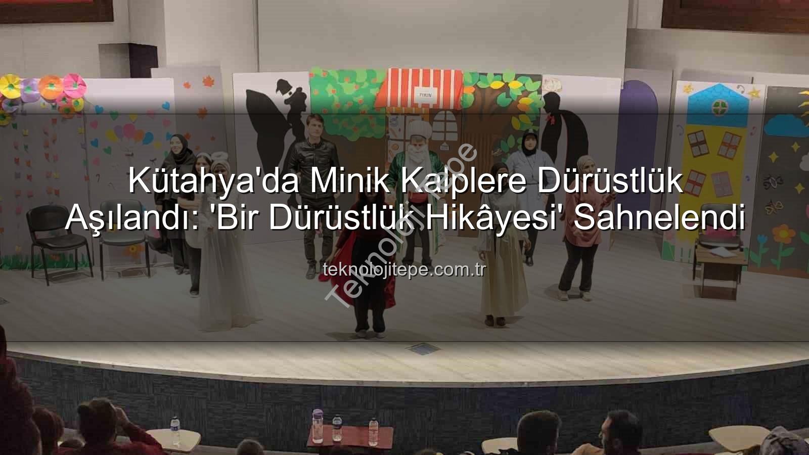 çocuk tiyatrosu - Kütahya'da Minik Kalplere Dürüstlük Aşılandı: 'Bir Dürüstlük Hikâyesi' Sahnelendi
