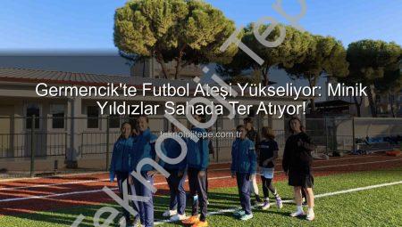 Germencik’te Futbol Ateşi Yükseliyor: Minik Yıldızlar Sahada Ter Atıyor!