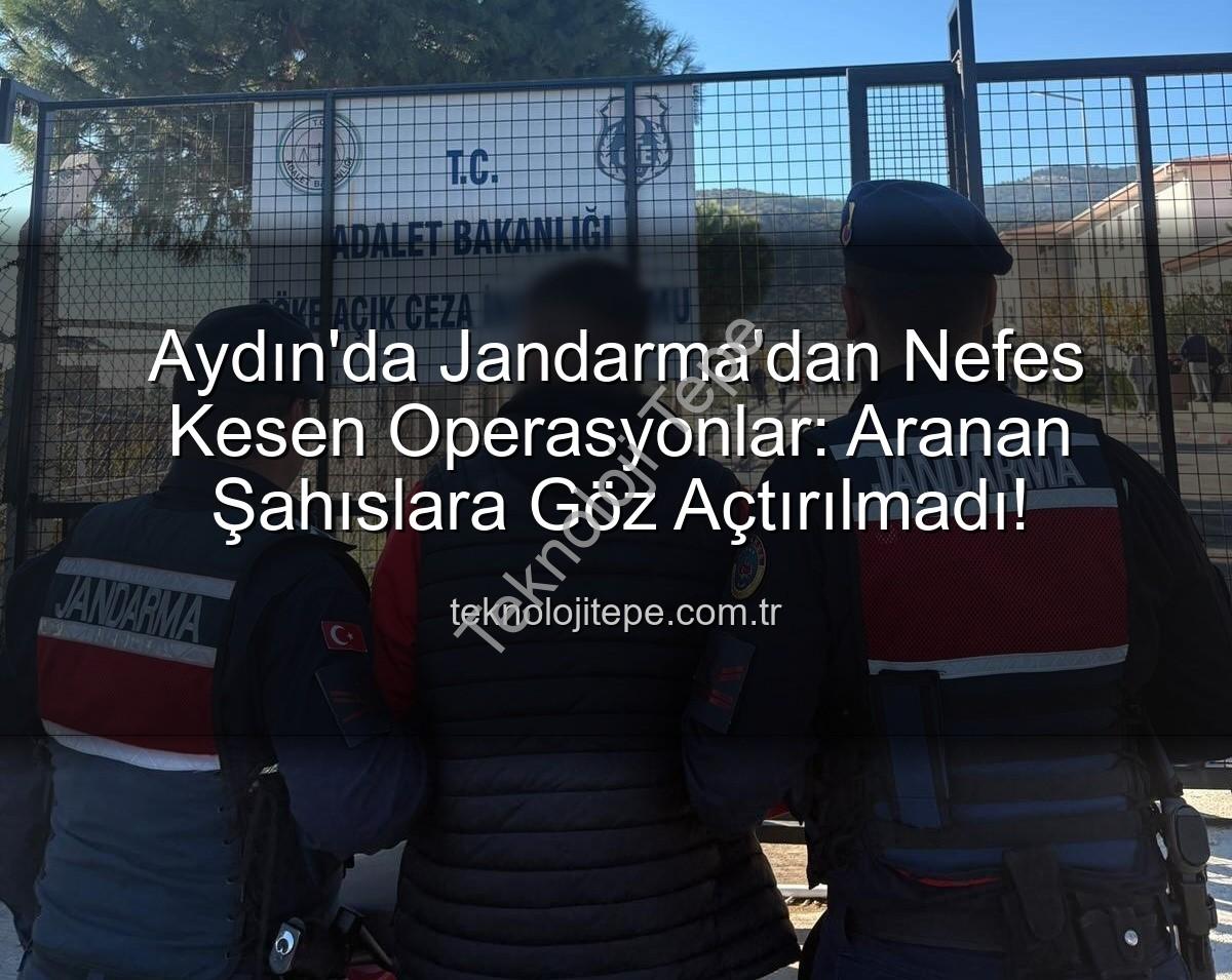 Aydın Jandarma - Aydın'da Jandarma'dan Nefes Kesen Operasyonlar: Aranan Şahıslara Göz Açtırılmadı!