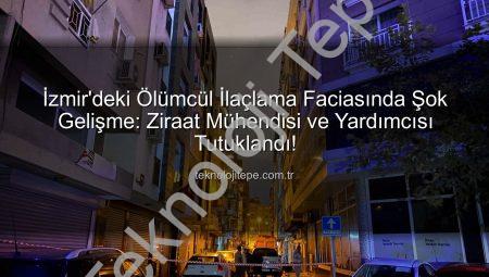 İzmir’deki Ölümcül İlaçlama Faciasında Şok Gelişme: Ziraat Mühendisi ve Yardımcısı Tutuklandı!