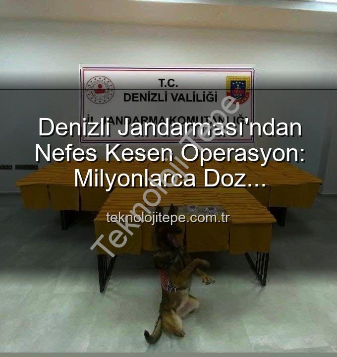 sentetik uyuşturucu - Denizli Jandarması'ndan Nefes Kesen Operasyon: Milyonlarca Doz Uyuşturucu Ele Geçirildi!