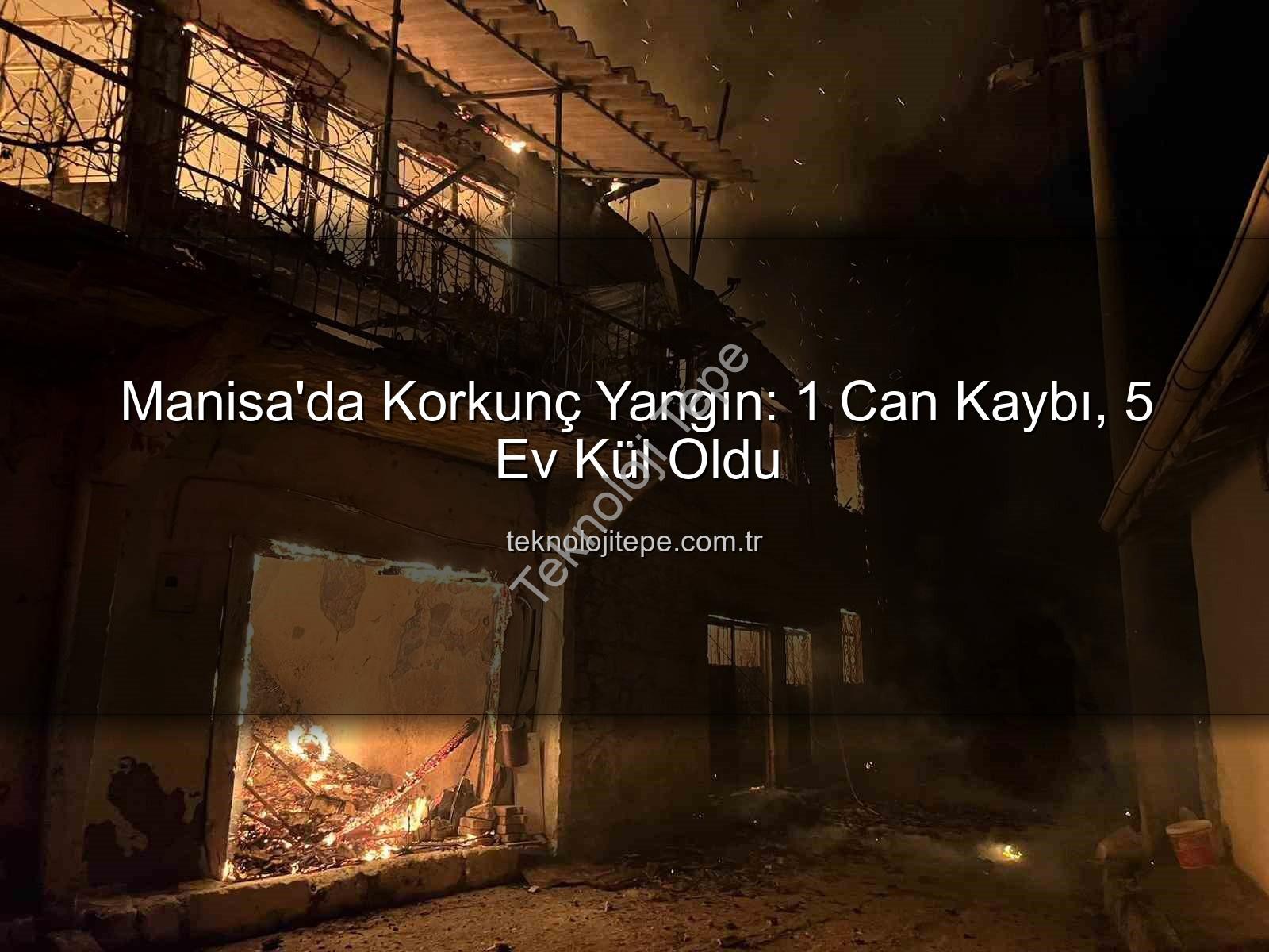 Manisa yangın - Manisa'da Korkunç Yangın: 1 Can Kaybı, 5 Ev Kül Oldu