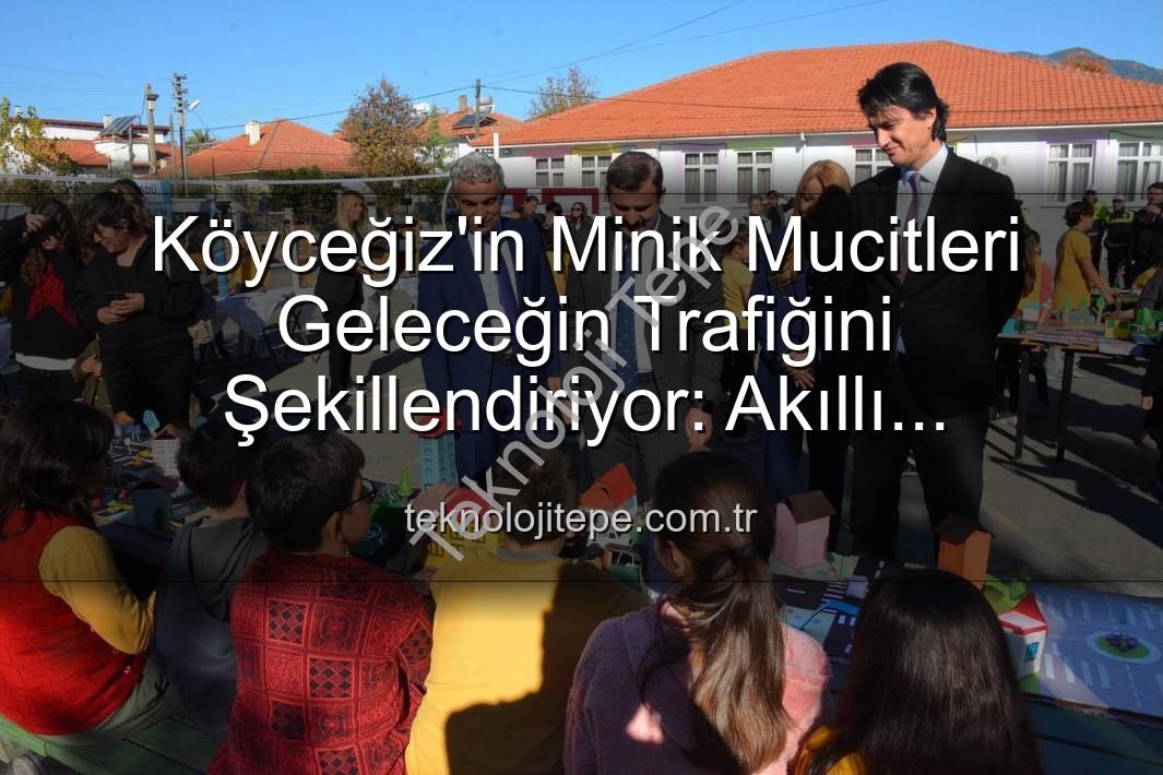 akıllı trafik çözümleri - Köyceğiz'in Minik Mucitleri Geleceğin Trafiğini Şekillendiriyor: Akıllı Çözümler Sergisi Büyük İlgi Gördü