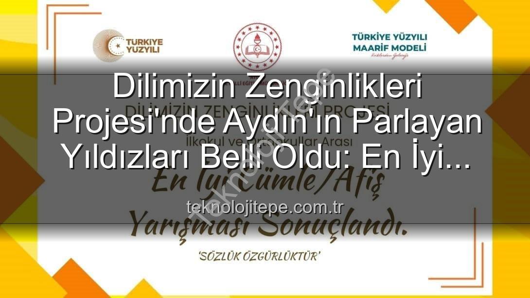 Dilimizin Zenginlikleri Projesi - Dilimizin Zenginlikleri Projesi'nde Aydın'ın Parlayan Yıldızları Belli Oldu: En İyi Cümle ve Afişler Seçildi