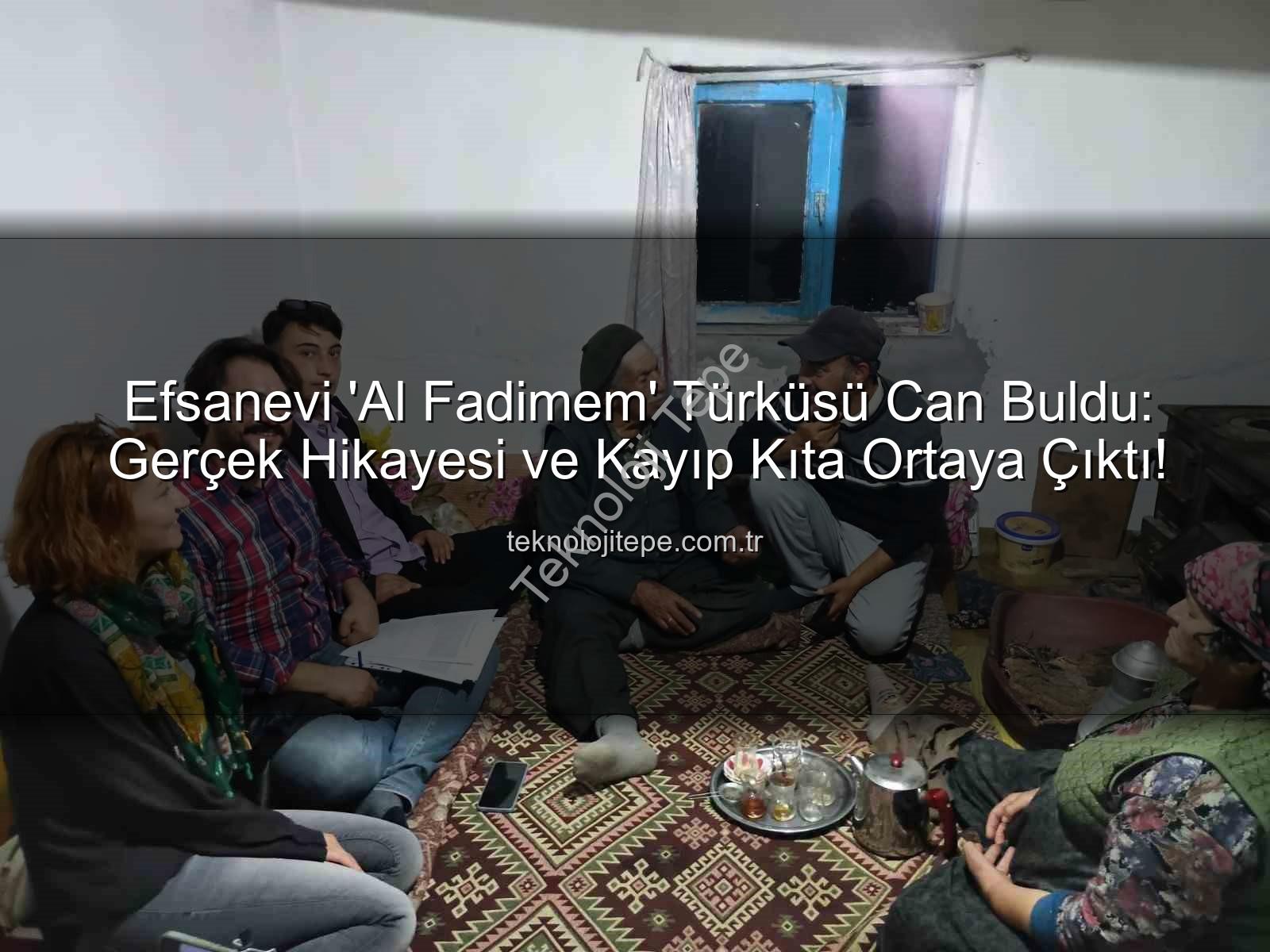 Al Fadimem türküsü - Efsanevi 'Al Fadimem' Türküsü Can Buldu: Gerçek Hikayesi ve Kayıp Kıta Ortaya Çıktı!