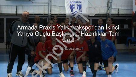 Armada Praxis Yalıkavakspor’dan İkinci Yarıya Güçlü Başlangıç: Hazırlıklar Tam Gaz!