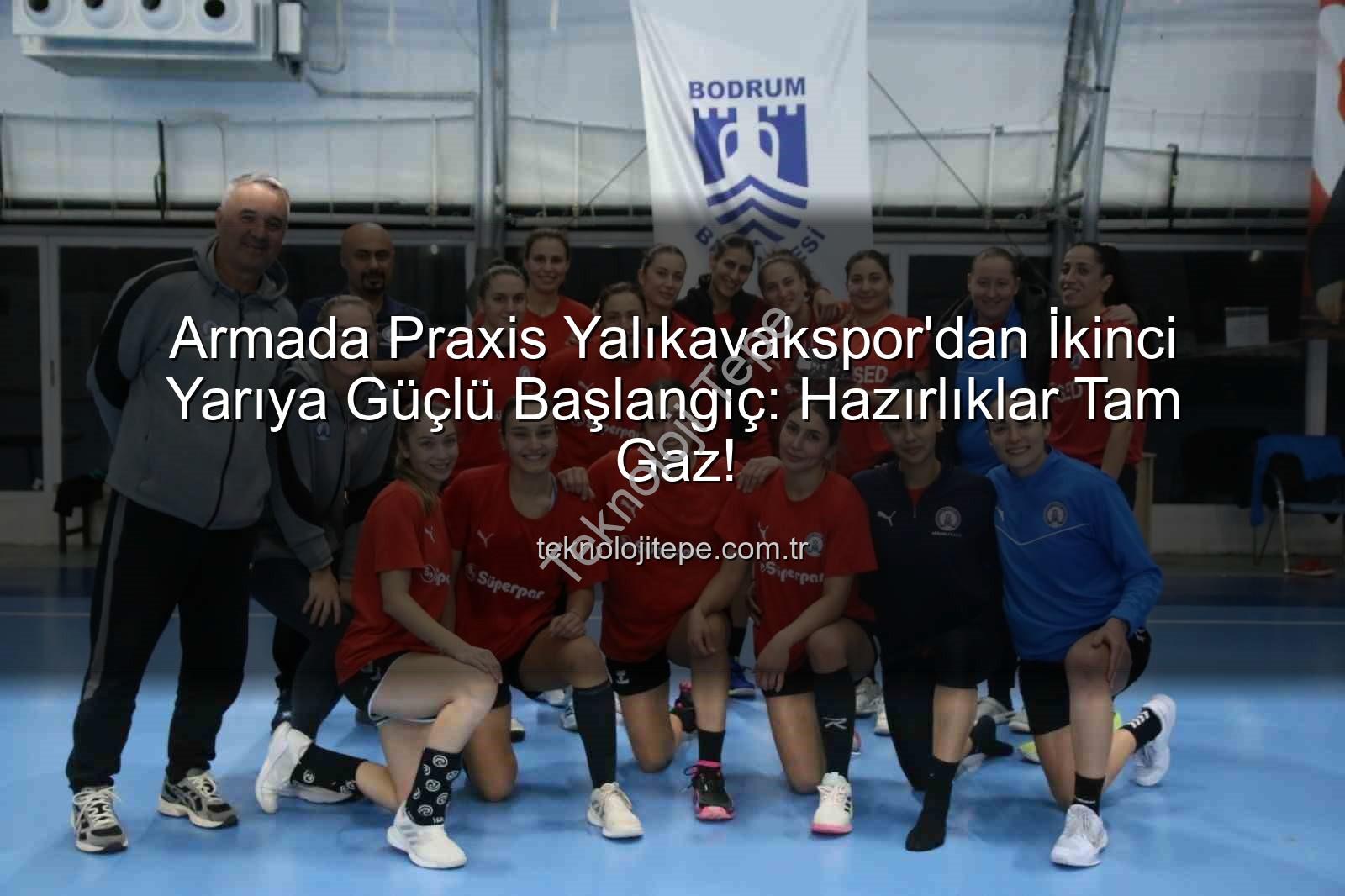 Yalıkavakspor hentbol - Armada Praxis Yalıkavakspor'dan İkinci Yarıya Güçlü Başlangıç: Hazırlıklar Tam Gaz!