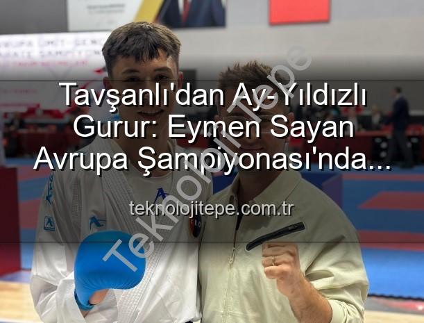 Eymen Sayan - Tavşanlı'dan Ay-Yıldızlı Gurur: Eymen Sayan Avrupa Şampiyonası'nda Türkiye'yi Temsil Edecek!