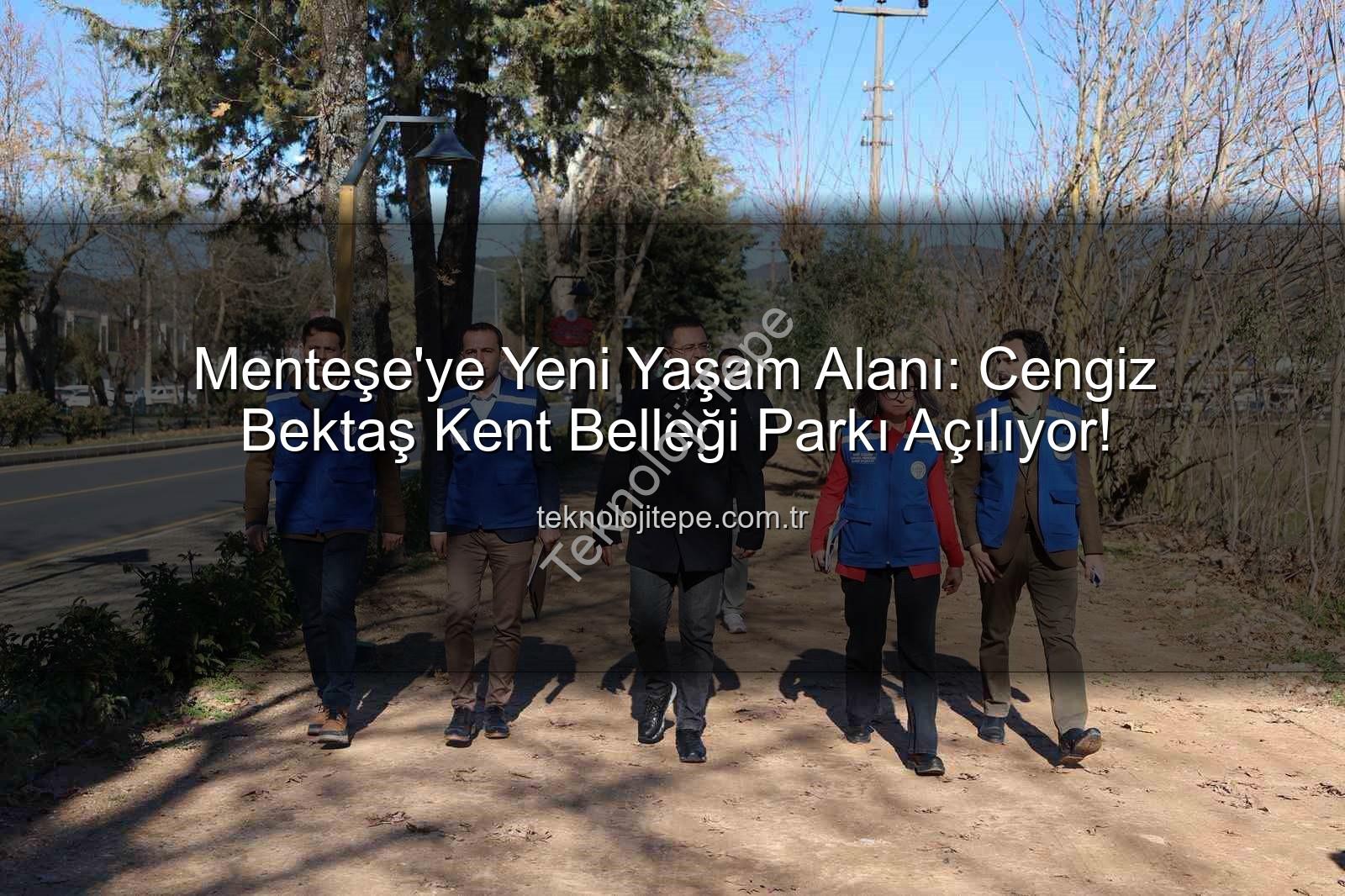 Menteşe park projesi - Menteşe'ye Yeni Yaşam Alanı: Cengiz Bektaş Kent Belleği Parkı Açılıyor!