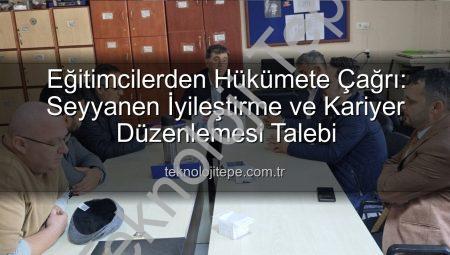 Eğitimcilerden Hükümete Çağrı: Seyyanen İyileştirme ve Kariyer Düzenlemesi Talebi