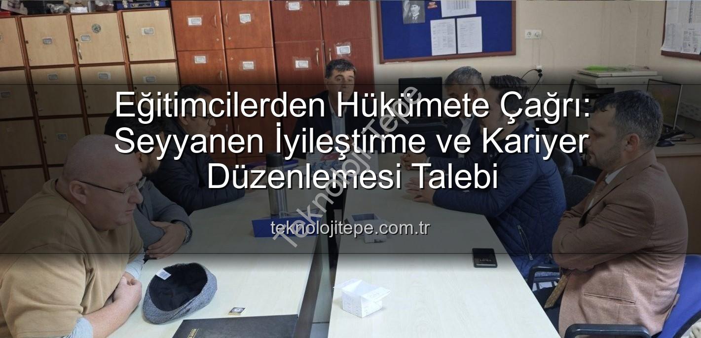 seyyanen iyileştirme - Eğitimcilerden Hükümete Çağrı: Seyyanen İyileştirme ve Kariyer Düzenlemesi Talebi