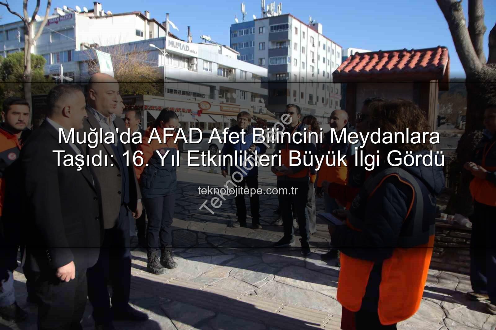 afet bilinci - Muğla'da AFAD Afet Bilincini Meydanlara Taşıdı: 16. Yıl Etkinlikleri Büyük İlgi Gördü