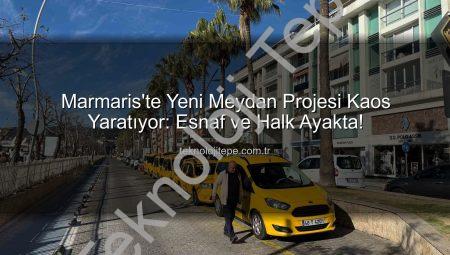 Marmaris’te Yeni Meydan Projesi Kaos Yaratıyor: Esnaf ve Halk Ayakta!