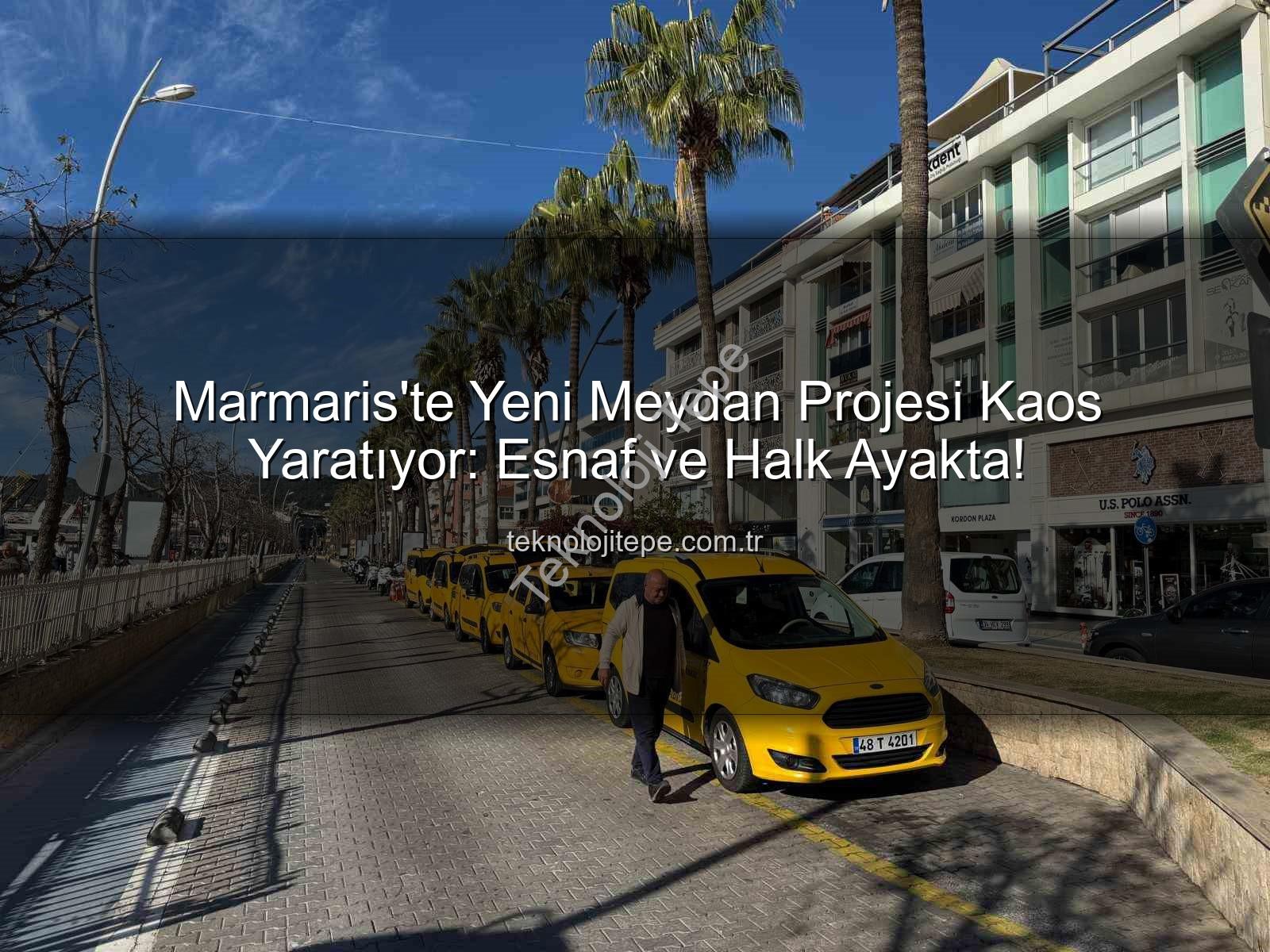 Marmaris Meydan Projesi - Marmaris'te Yeni Meydan Projesi Kaos Yaratıyor: Esnaf ve Halk Ayakta!