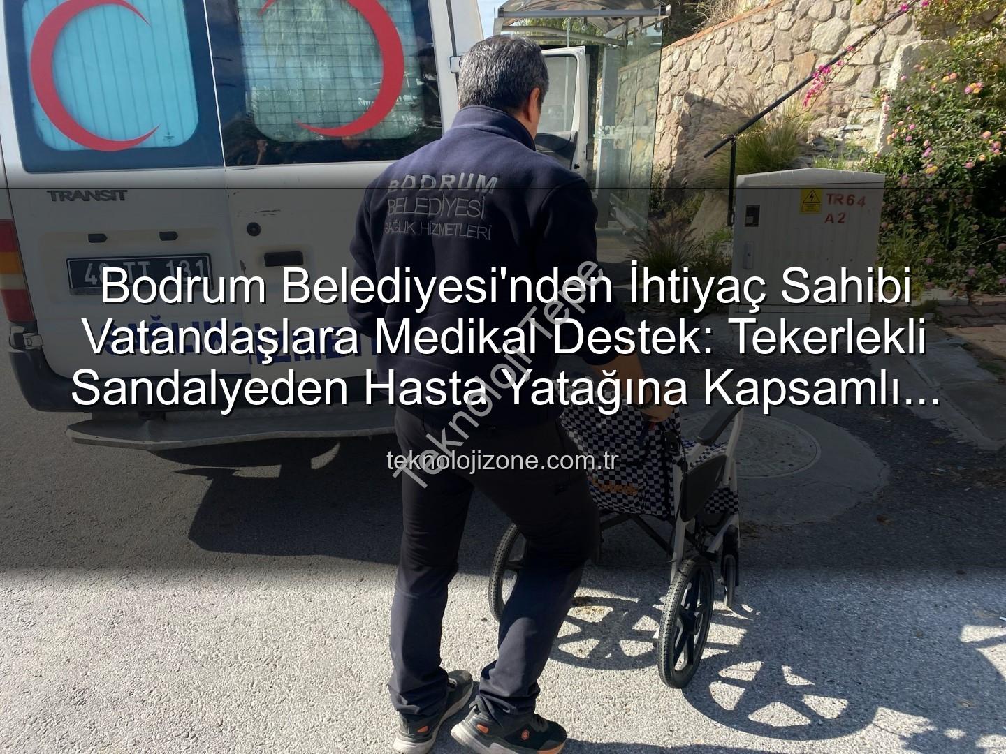 medikal malzeme desteği - Bodrum Belediyesi'nden 510 Vatandaşa Hayat Kolaylaştıran Medikal Destek: Tekerlekli Sandalye, Hasta Yatağı ve Daha Fazlası