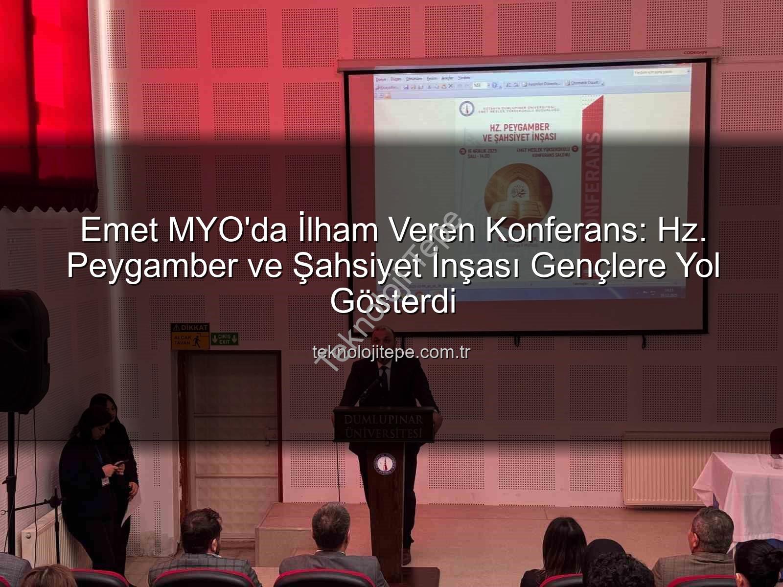 Hz. Peygamber ve şahsiyet inşası - Emet MYO'da İlham Veren Konferans: Hz. Peygamber ve Şahsiyet İnşası Gençlere Yol Gösterdi