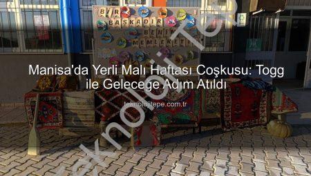 Manisa’da Yerli Malı Haftası Coşkusu: Togg ile Geleceğe Adım Atıldı