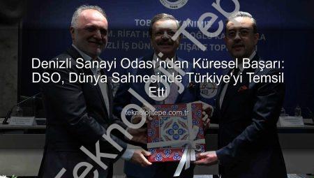 Denizli Sanayi Odası’ndan Küresel Başarı: DSO, Dünya Sahnesinde Türkiye’yi Temsil Etti