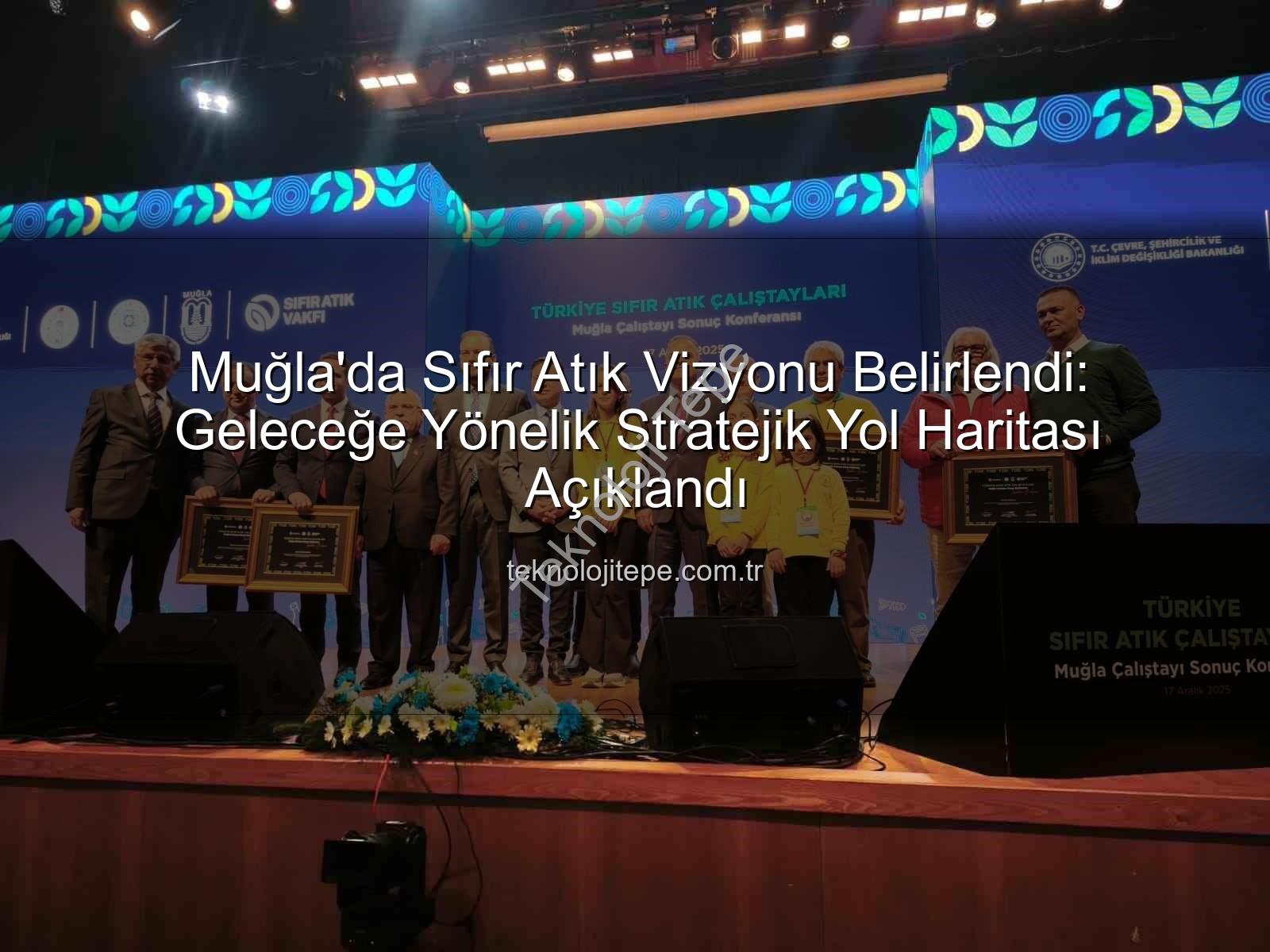 Muğla Sıfır Atık - Muğla'da Sıfır Atık Vizyonu Belirlendi: Geleceğe Yönelik Stratejik Yol Haritası Açıklandı