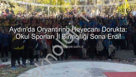 Aydın’da Oryantiring Heyecanı Dorukta: Okul Sporları İl Birinciliği Sona Erdi!