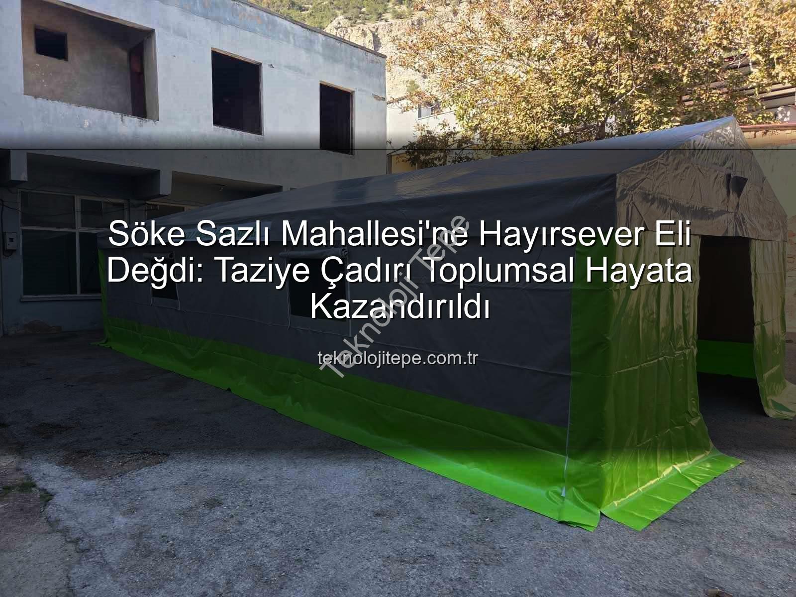 taziye çadırı - Söke Sazlı Mahallesi'ne Hayırsever Eli Değdi: Taziye Çadırı Toplumsal Hayata Kazandırıldı