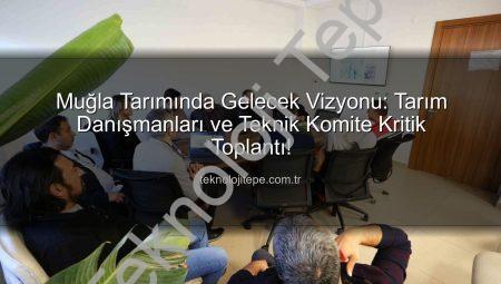 Muğla Tarımında Gelecek Vizyonu: Tarım Danışmanları ve Teknik Komite Kritik Toplantı!