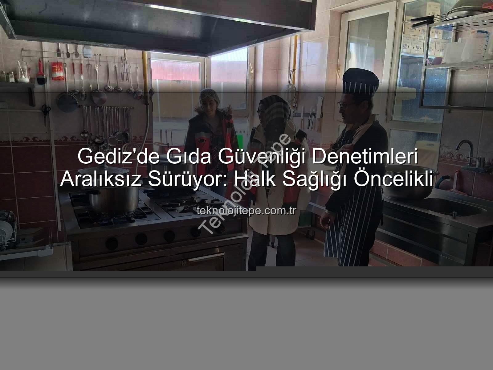 Gediz gıda denetimleri - Gediz'de Gıda Güvenliği Denetimleri Aralıksız Sürüyor: Halk Sağlığı Öncelikli