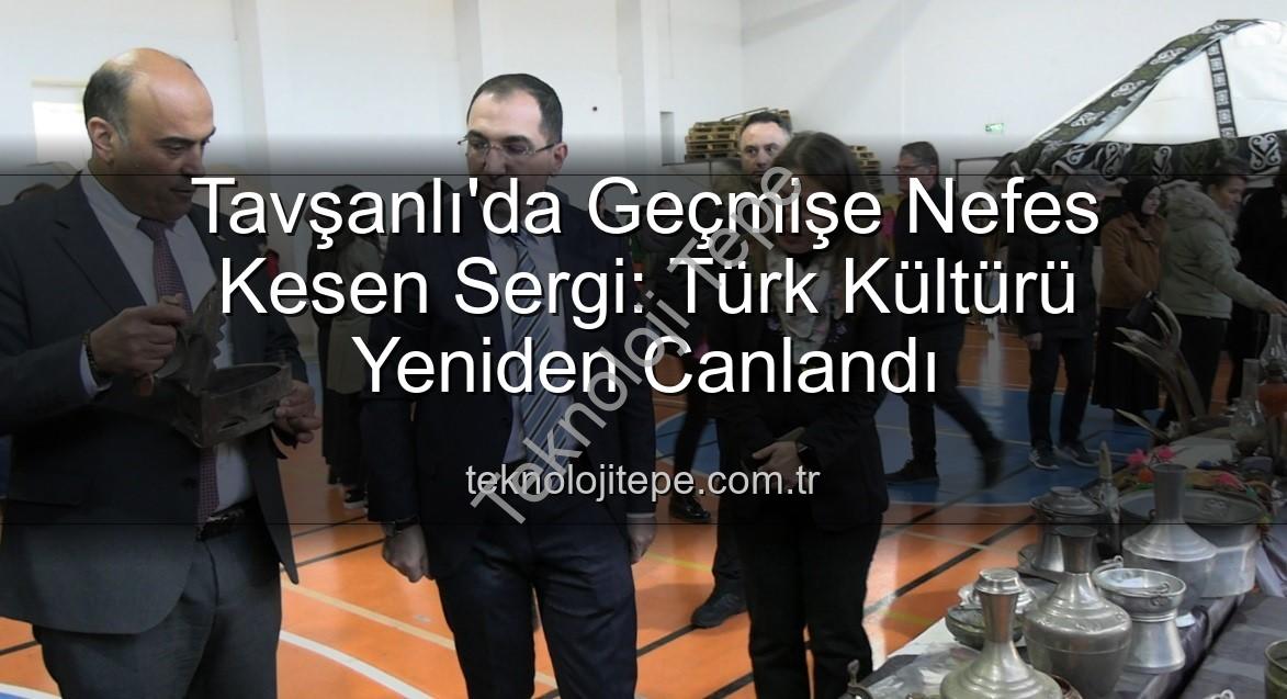 Türk Kültürü Sergisi - Tavşanlı'da Geçmişe Nefes Kesen Sergi: Türk Kültürü Yeniden Canlandı