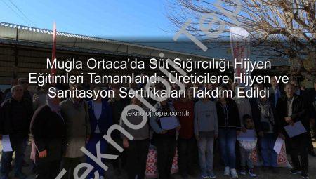Muğla Ortaca’da Süt Sığırcılığı Hijyen Eğitimleri Tamamlandı: Üreticilere Hijyen ve Sanitasyon Sertifikaları Takdim Edildi