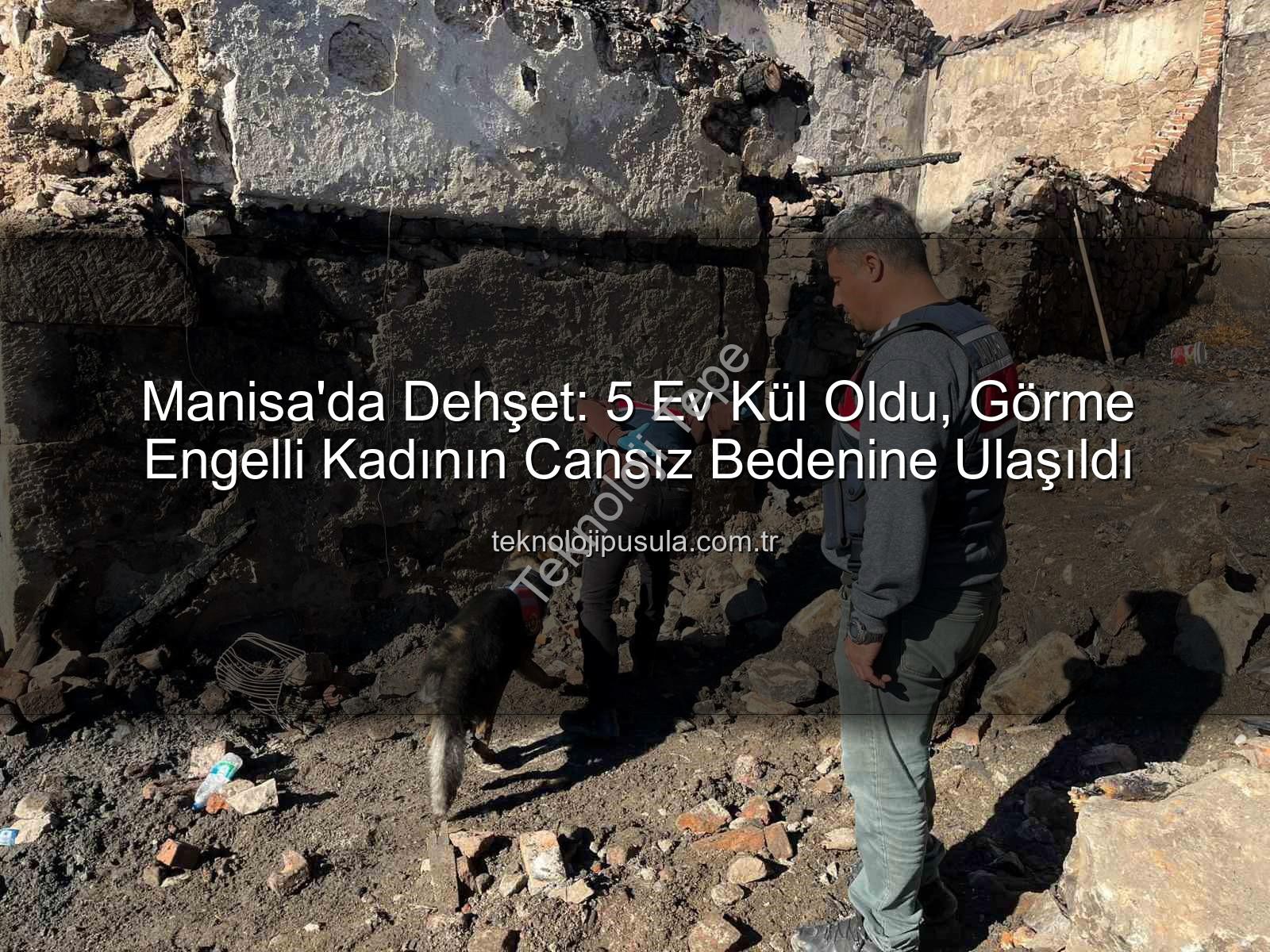 Manisa yangın - Manisa'da Kan Donduran Yangın: 5 Ev Kül Oldu, Görme Engelli Kadının Cenazesine Ulaşıldı