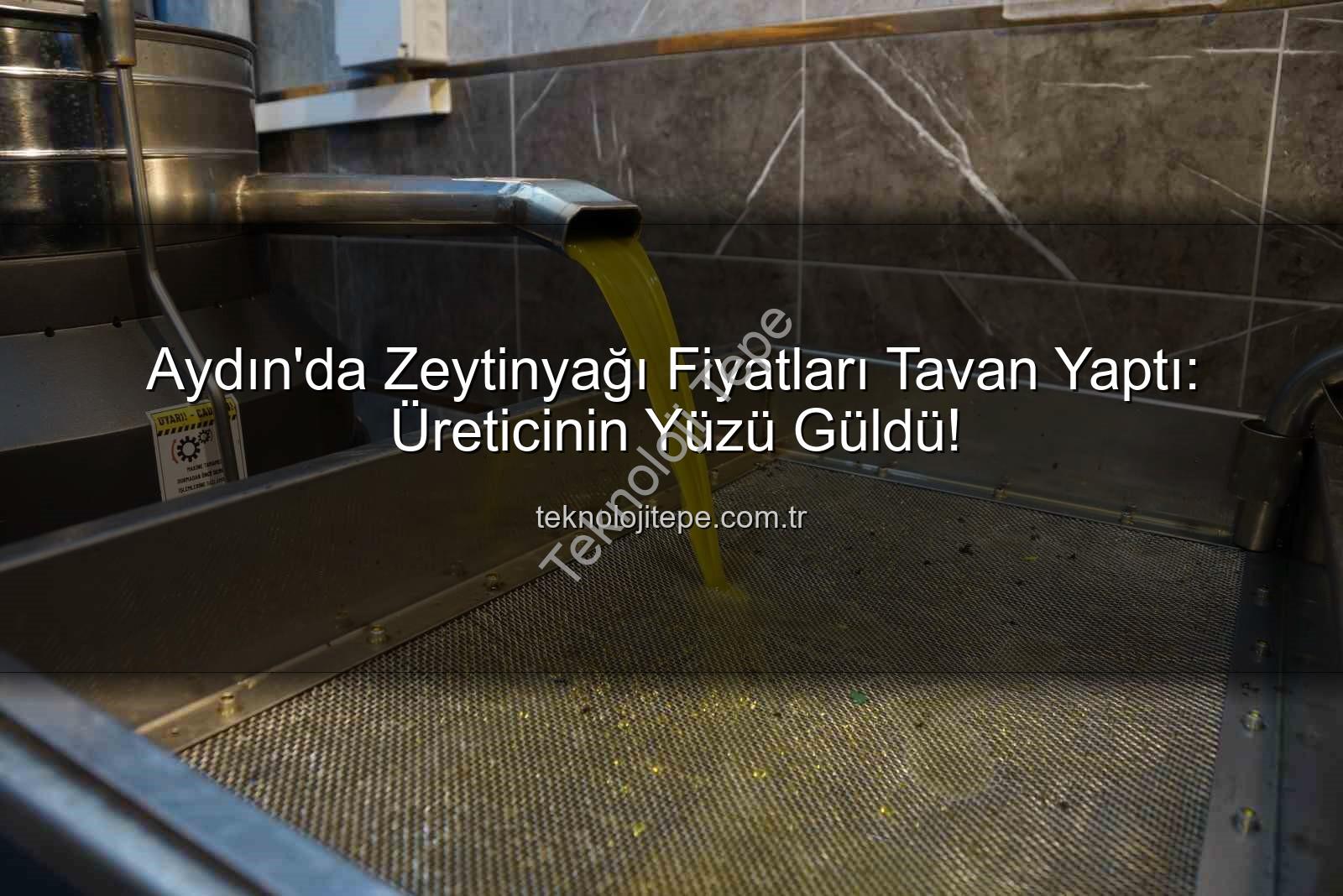 zeytinyağı fiyatları - Aydın'da Zeytinyağı Fiyatları Tavan Yaptı: Üreticinin Yüzü Güldü!