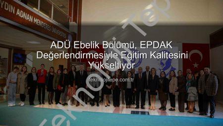 ADÜ Ebelik Bölümü, EPDAK Değerlendirmesiyle Eğitim Kalitesini Yükseltiyor