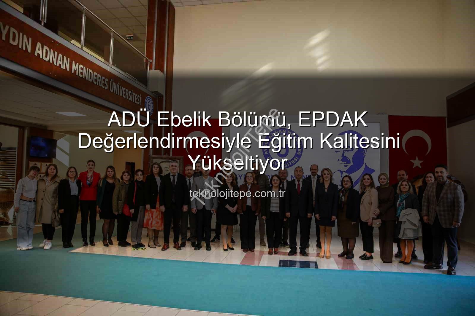 ADÜ Ebelik Eğitimi - ADÜ Ebelik Bölümü, EPDAK Değerlendirmesiyle Eğitim Kalitesini Yükseltiyor