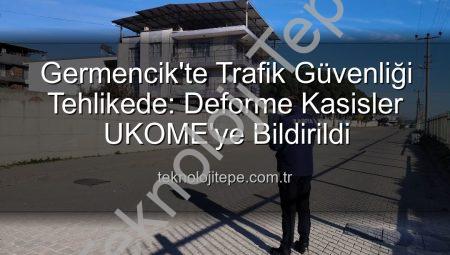 Germencik’te Trafik Güvenliği Tehlikede: Deforme Kasisler UKOME’ye Bildirildi