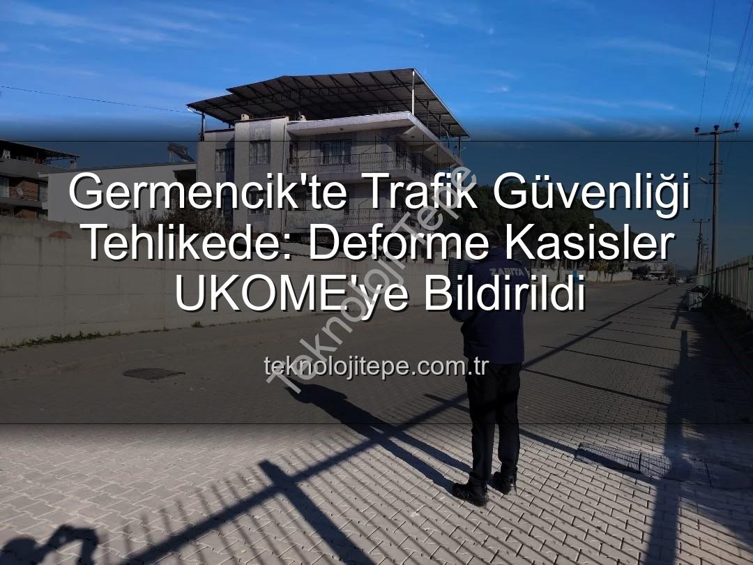 Germencik trafik güvenliği - Germencik'te Trafik Güvenliği Tehlikede: Deforme Kasisler UKOME'ye Bildirildi