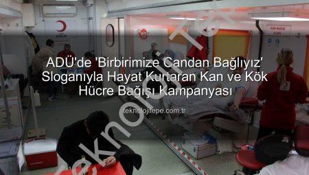 ADÜ’de ‘Birbirimize Candan Bağlıyız’ Sloganıyla Hayat Kurtaran Kan ve Kök Hücre Bağışı Kampanyası