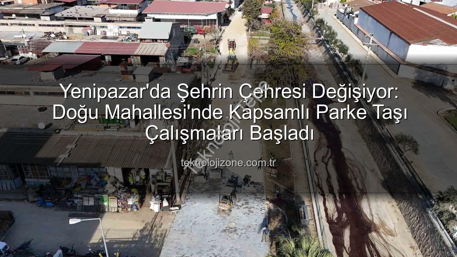 Yenipazar parke taşı - Yenipazar'da Asfalt Değil, Estetik Dönüşüm: Doğu Mahallesi'nde Parke Taşı Döşeme Çalışmaları Hız Kesmeden Devam Ediyor