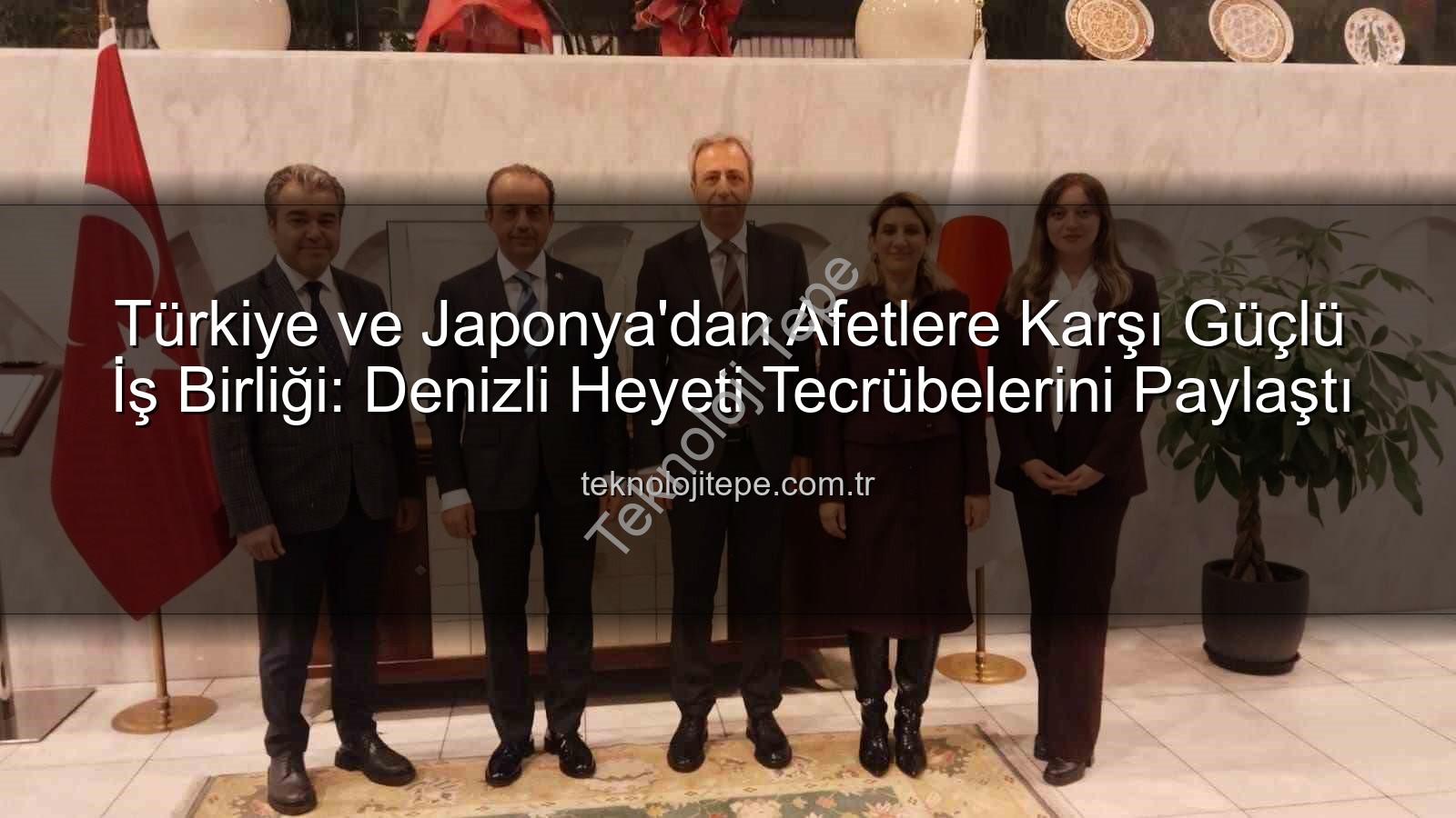 Afetlere Karşı İş Birliği - Türkiye ve Japonya'dan Afetlere Karşı Güçlü İş Birliği: Denizli Heyeti Tecrübelerini Paylaştı