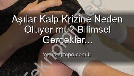 Aşılar Kalp Krizine Neden Oluyor mu? Bilimsel Gerçekler Teknolojitepe’de!